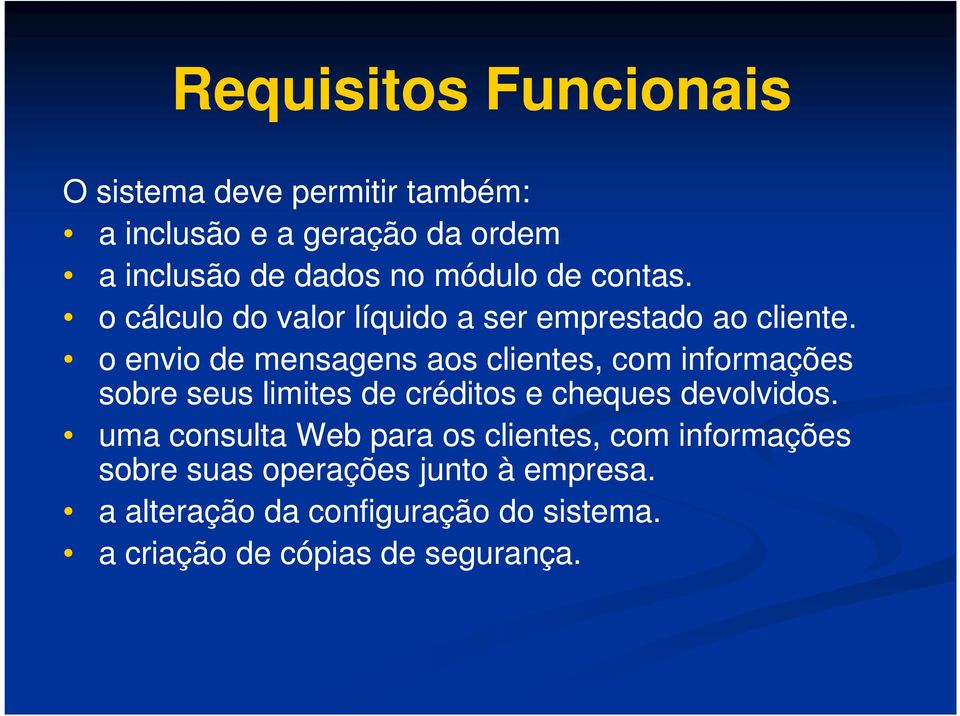 o envio de mensagens aos clientes, com informações sobre seus limites de créditos e cheques devolvidos.