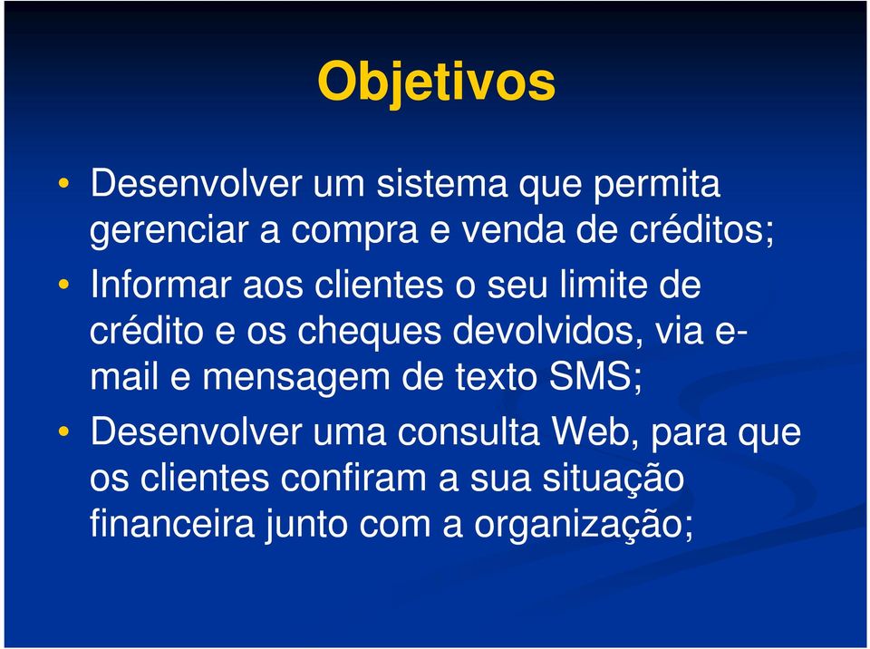 devolvidos, via e- mail e mensagem de texto SMS; Desenvolver uma consulta