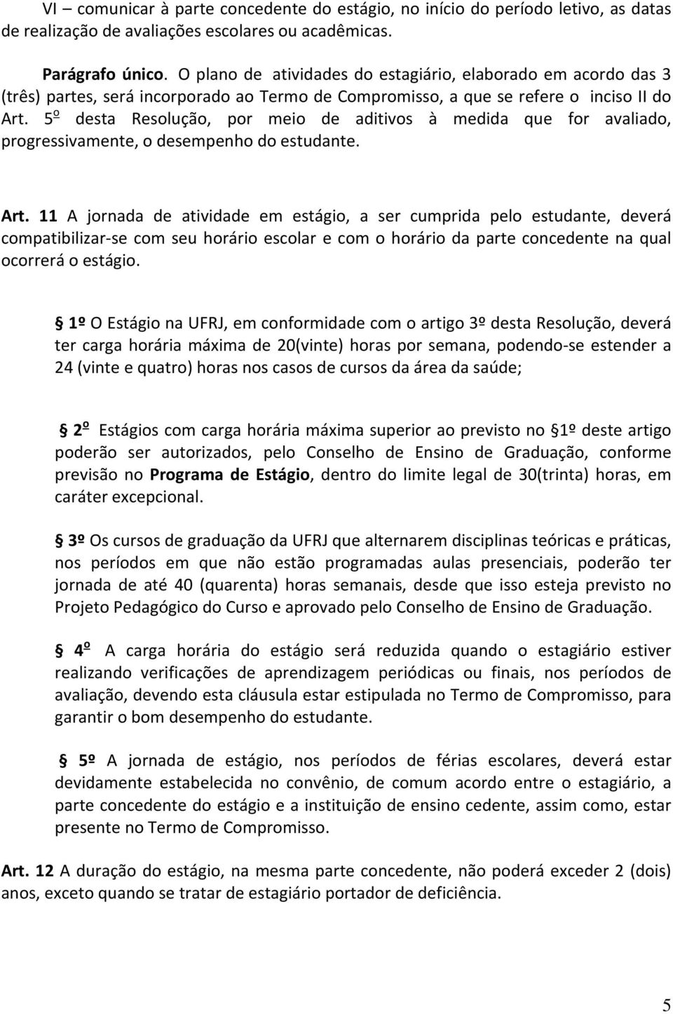 5 o desta Resolução, por meio de aditivos à medida que for avaliado, progressivamente, o desempenho do estudante. Art.