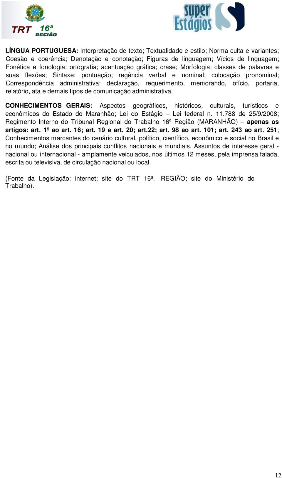 requerimento, memorando, ofício, portaria, relatório, ata e demais tipos de comunicação administrativa.