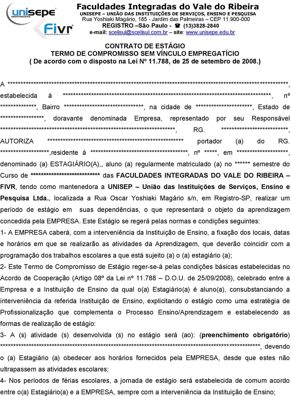 *********************************************************************************, nº **************, Bairro *******************************, na cidade de **********************, Estado de