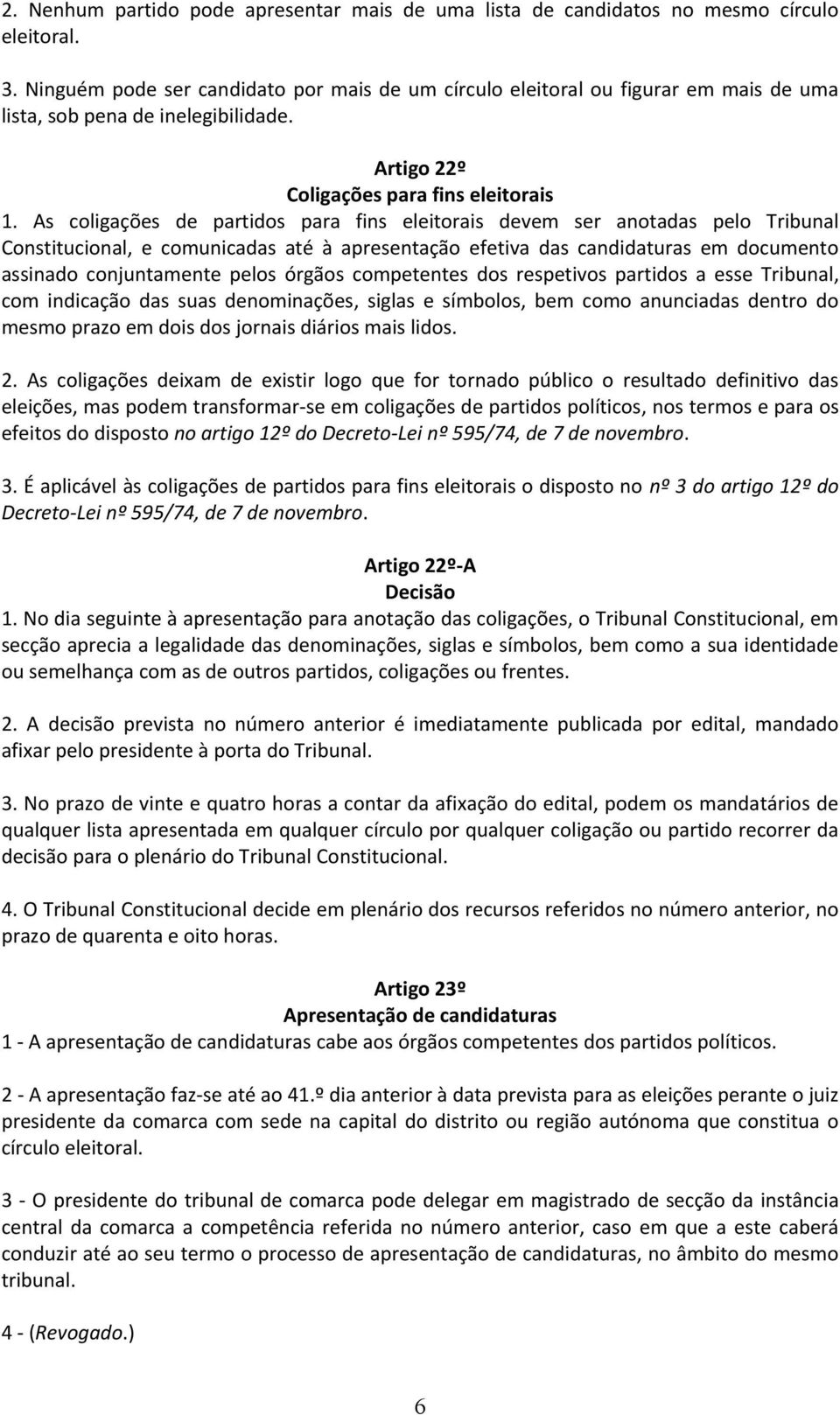 As coligações de partidos para fins eleitorais devem ser anotadas pelo Tribunal Constitucional, e comunicadas até à apresentação efetiva das candidaturas em documento assinado conjuntamente pelos