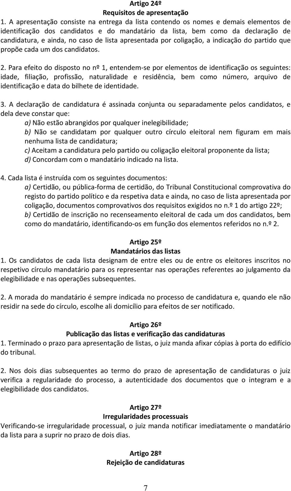 lista apresentada por coligação, a indicação do partido que propõe cada um dos candidatos. 2.