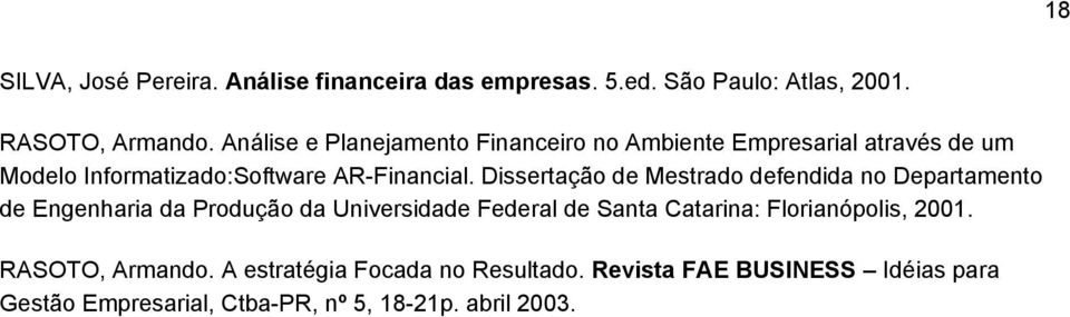 Dissertação de Mestrado defendida no Departamento de Engenharia da Produção da Universidade Federal de Santa Catarina: