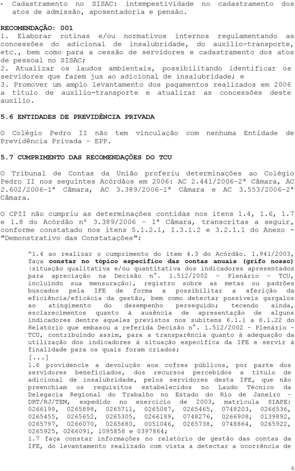 , bem como para a cessão de servidores e cadastramento dos atos de pessoal no SISAC; 2.