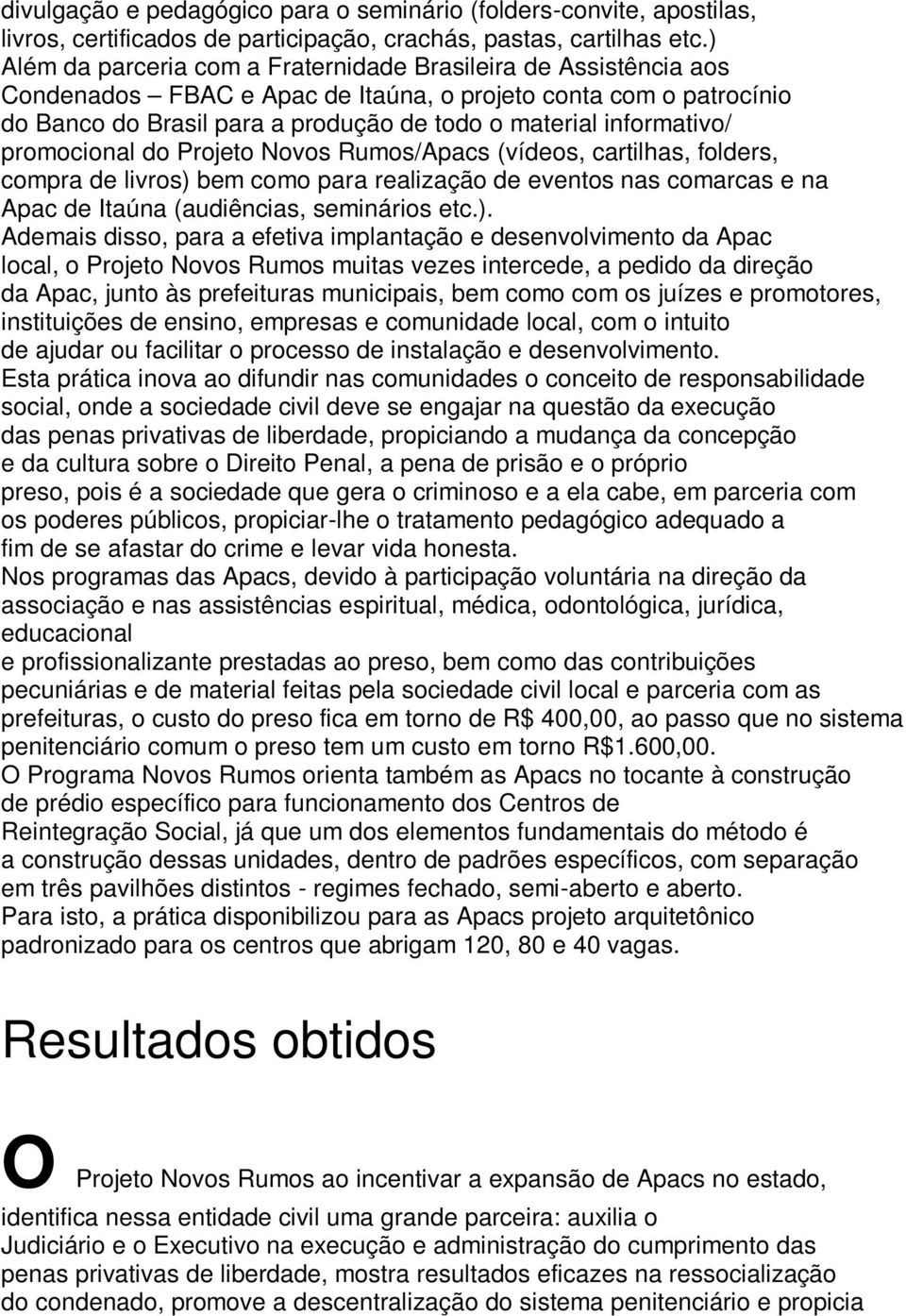 informativo/ promocional do Projeto Novos Rumos/Apacs (vídeos, cartilhas, folders, compra de livros) 