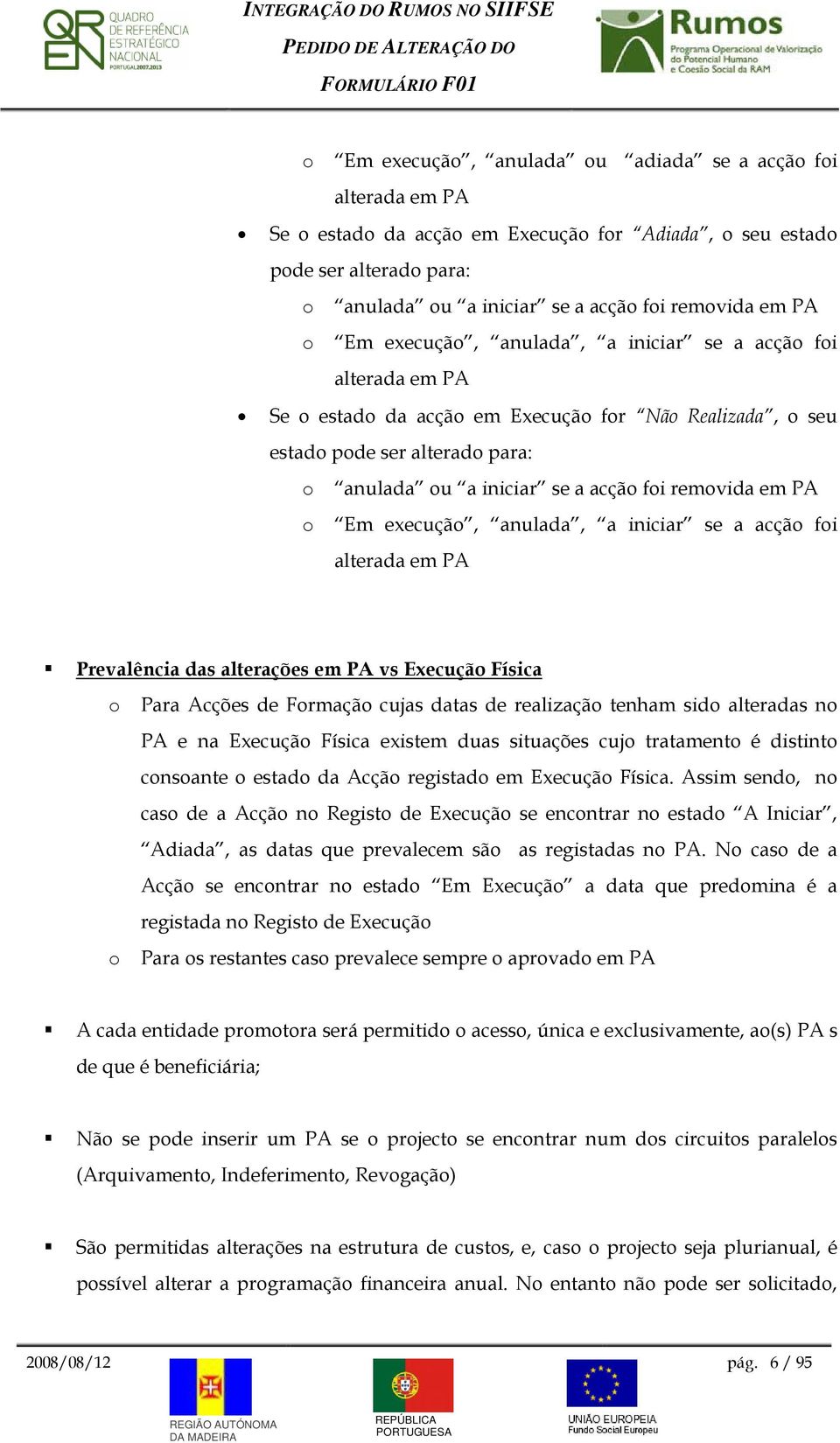 acçã fi alterada em PA Prevalência das alterações em PA vs Execuçã Física Para Acções de Frmaçã cujas datas de realizaçã tenham sid alteradas n PA e na Execuçã Física existem duas situações cuj