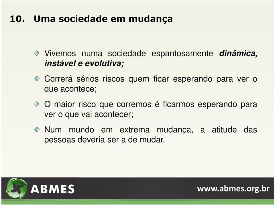 acontece; O maior risco que corremos é ficarmos esperando para ver o que vai