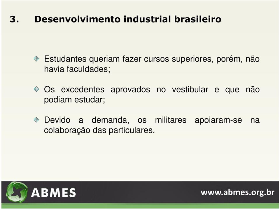 excedentes aprovados no vestibular e que não podiam estudar;