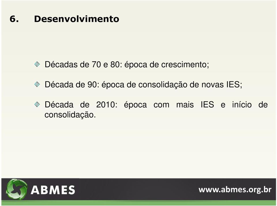 de consolidação de novas IES; Década de