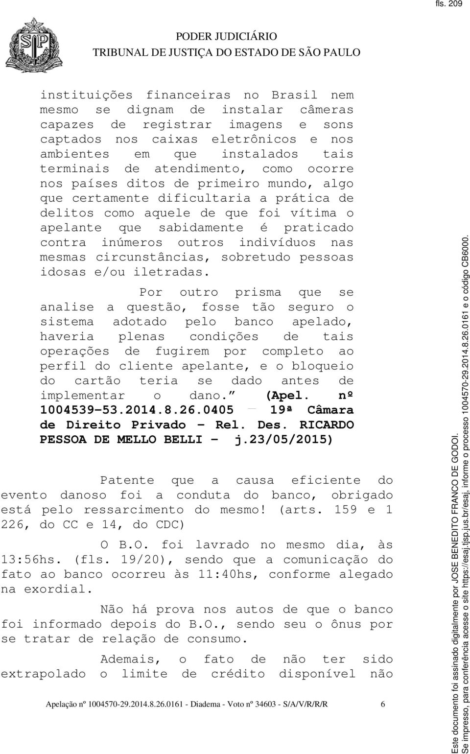 contra inúmeros outros indivíduos nas mesmas circunstâncias, sobretudo pessoas idosas e/ou iletradas.