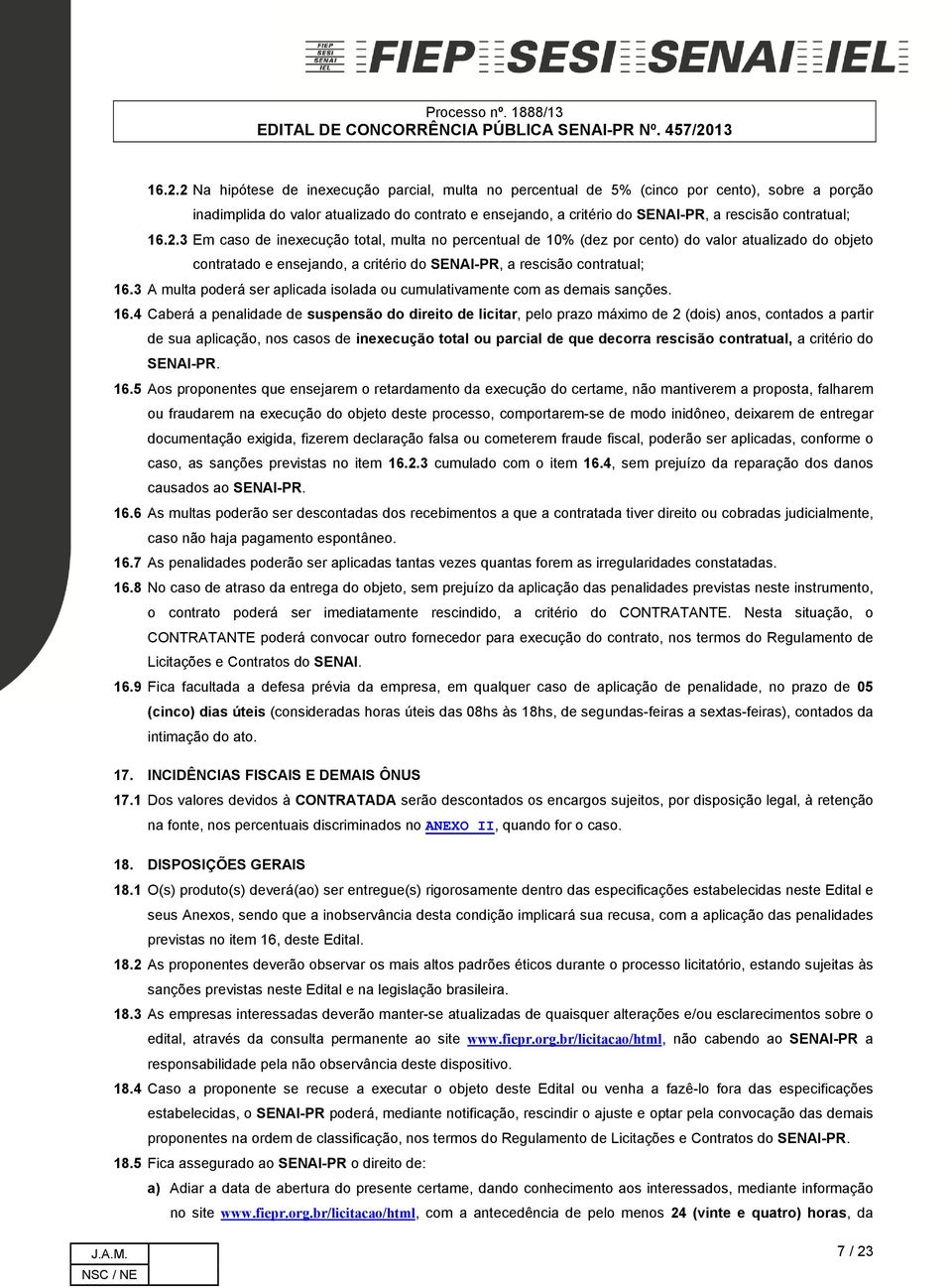 3 A multa poderá ser aplicada isolada ou cumulativamente com as demais sanções. 16.