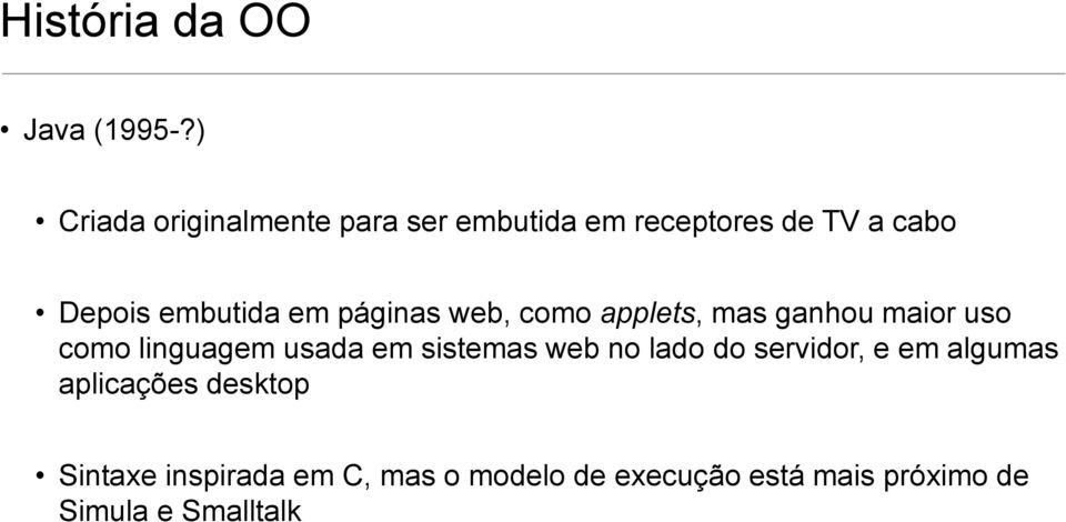 em páginas web, como applets, mas ganhou maior uso como linguagem usada em sistemas