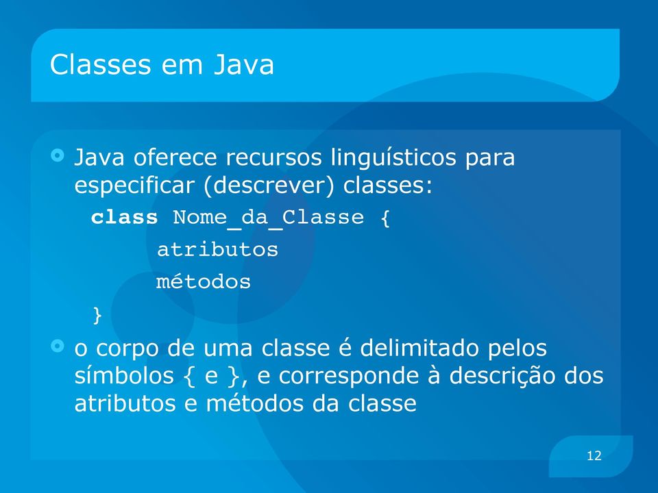 atributos métodos o corpo de uma classe é delimitado pelos