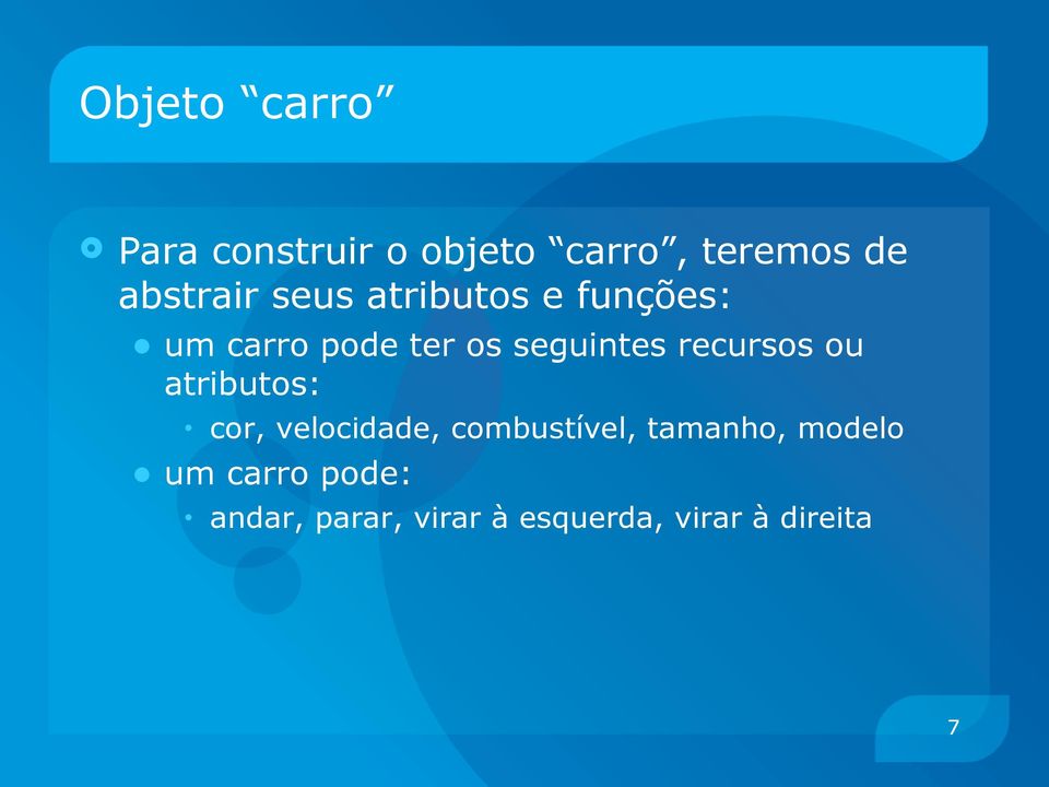 recursos ou atributos: cor, velocidade, combustível, tamanho,