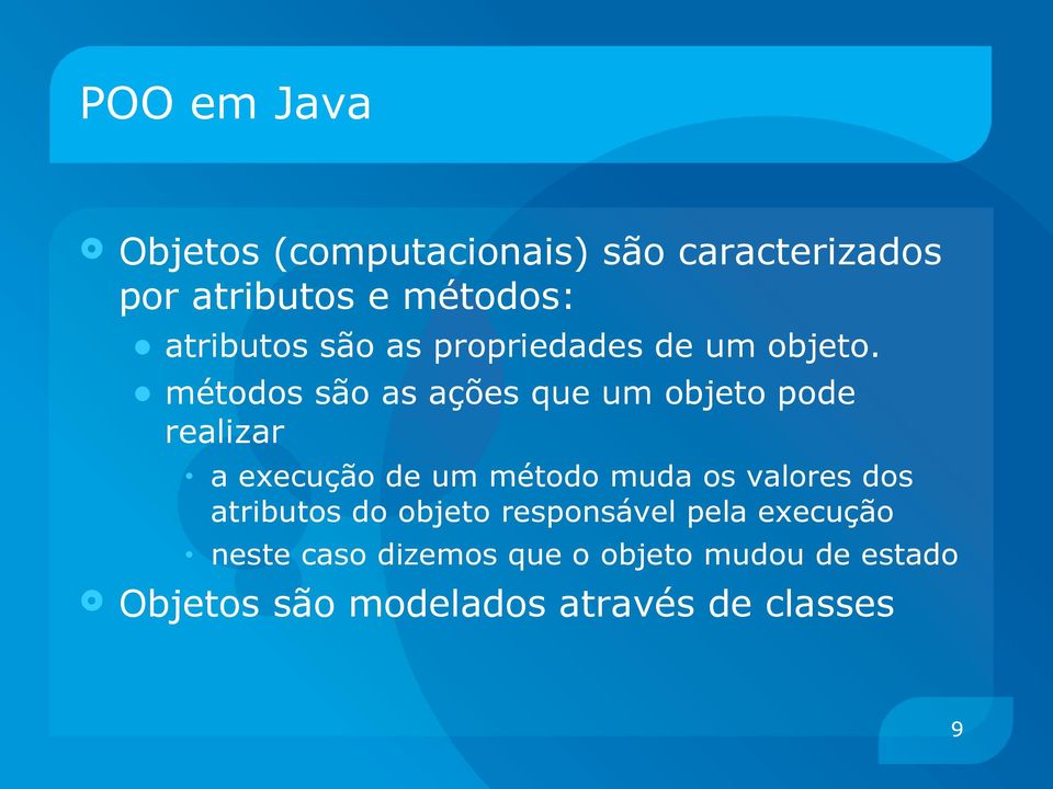 métodos são as ações que um objeto pode realizar a execução de um método muda os valores