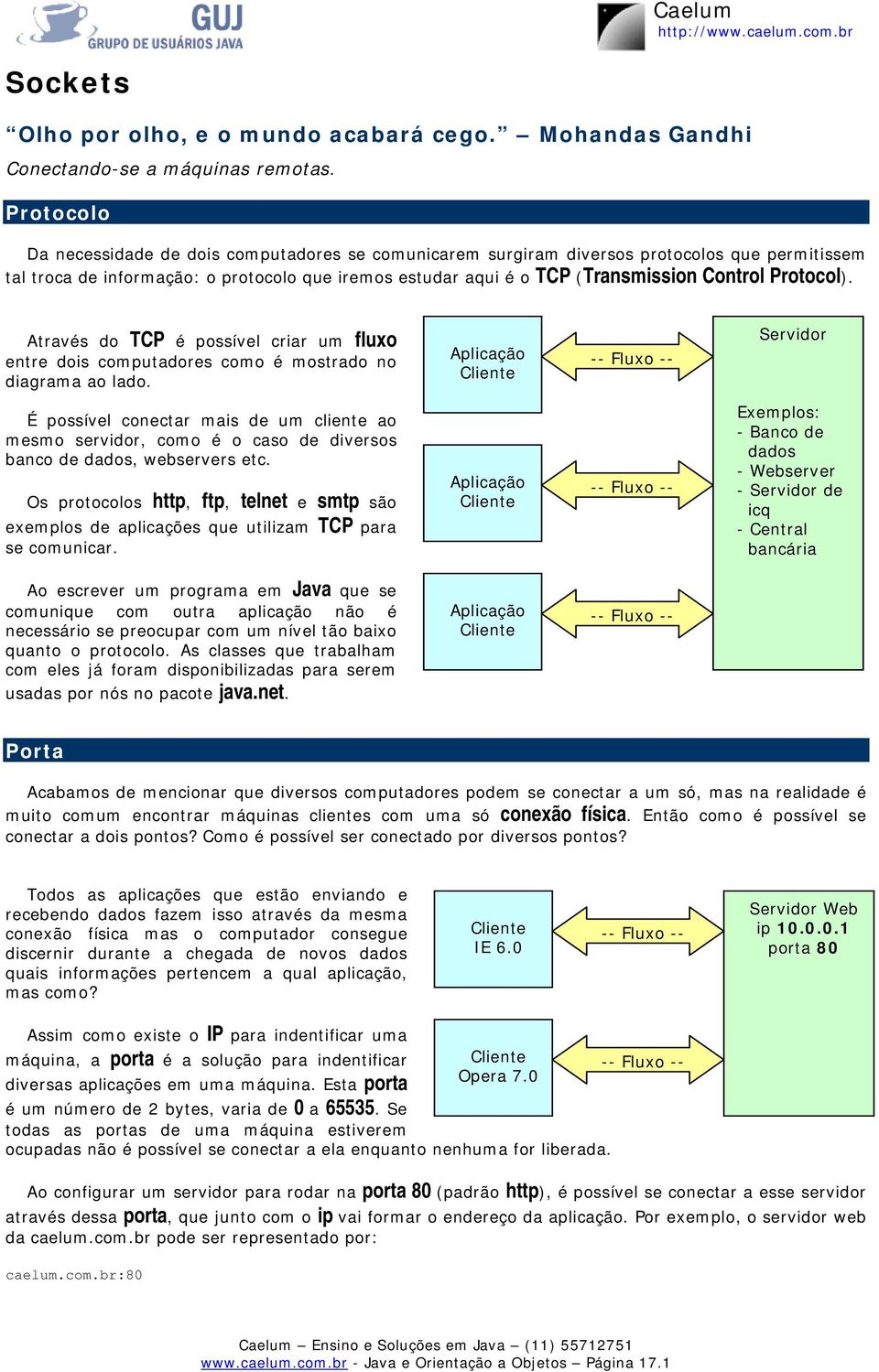 Protocol). Através do TCP é possível criar um fluxo entre dois computadores como é mostrado no diagrama ao lado.
