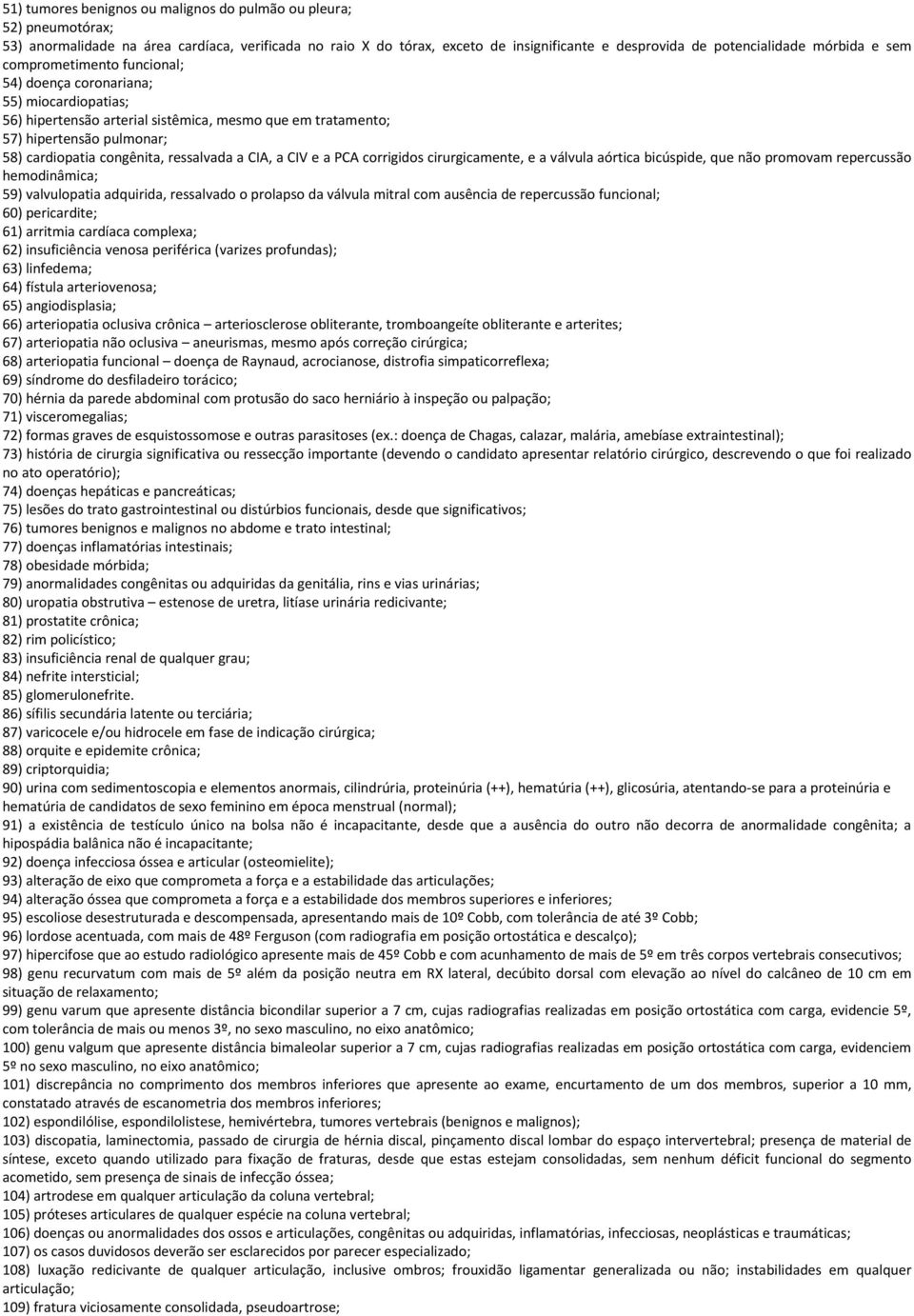 ressalvada a CIA, a CIV e a PCA corrigidos cirurgicamente, e a válvula aórtica bicúspide, que não promovam repercussão hemodinâmica; 59) valvulopatia adquirida, ressalvado o prolapso da válvula