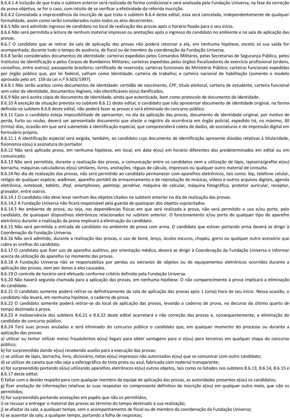 verificar a efetividade da referida inscrição. 2 Constatada a improcedência da inscrição de que trata o subitem 8.6.