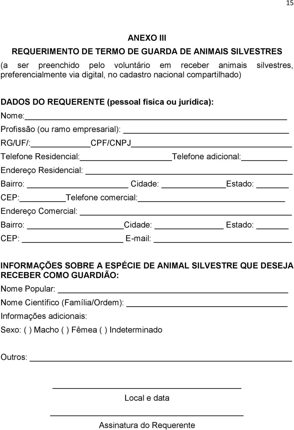 Endereço Residencial: Bairro: Cidade: Estado: CEP: Telefone comercial: Endereço Comercial: Bairro: Cidade: Estado: CEP: E-mail: INFORMAÇÕES SOBRE A ESPÉCIE DE ANIMAL SILVESTRE QUE