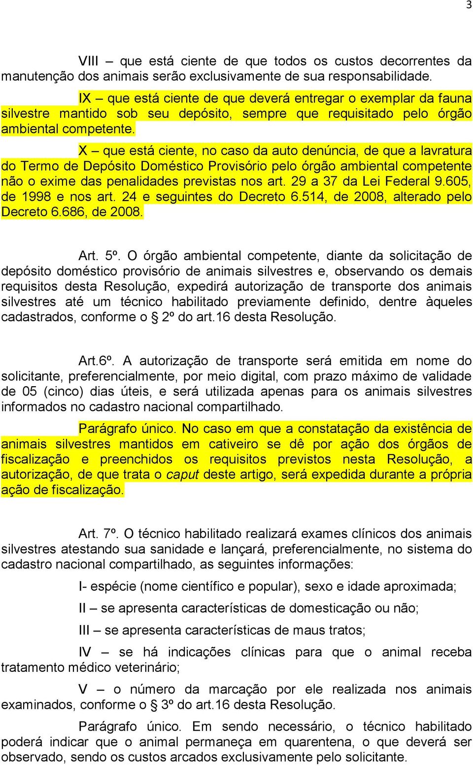 X que está ciente, no caso da auto denúncia, de que a lavratura do Termo de Depósito Doméstico Provisório pelo órgão ambiental competente não o exime das penalidades previstas nos art.