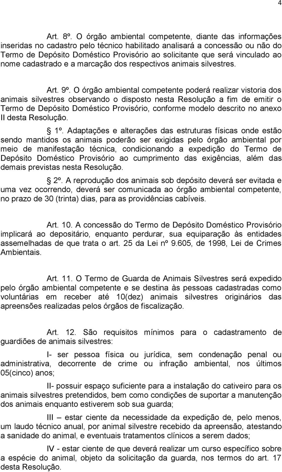 vinculado ao nome cadastrado e a marcação dos respectivos animais silvestres. Art. 9º.