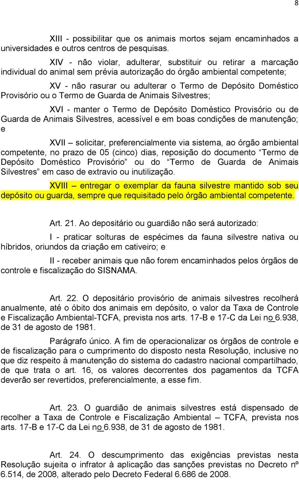 Provisório ou o Termo de Guarda de Animais Silvestres; XVI - manter o Termo de Depósito Doméstico Provisório ou de Guarda de Animais Silvestres, acessível e em boas condições de manutenção; e XVII