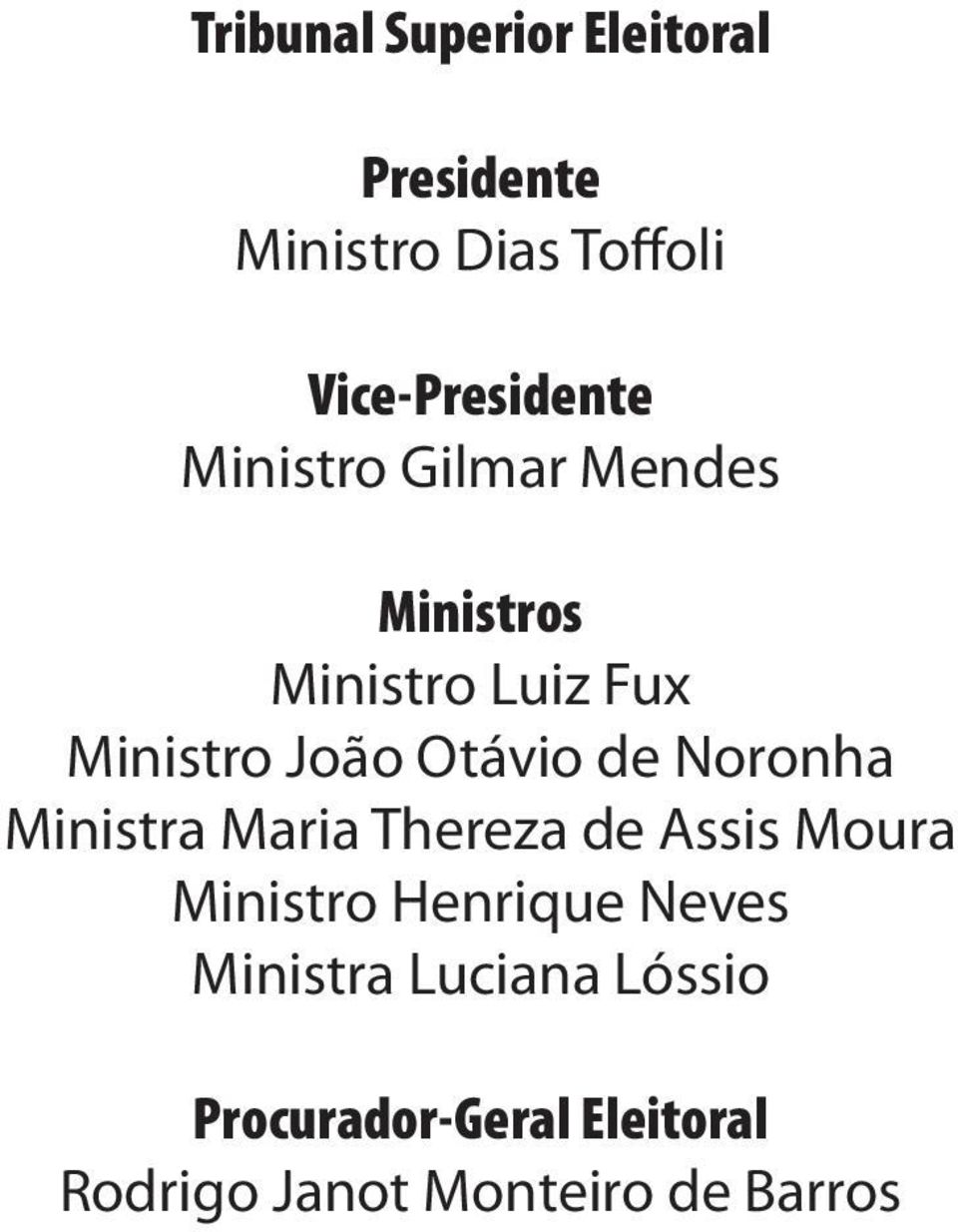 Noronha Ministra Maria Thereza de Assis Moura Ministro Henrique Neves