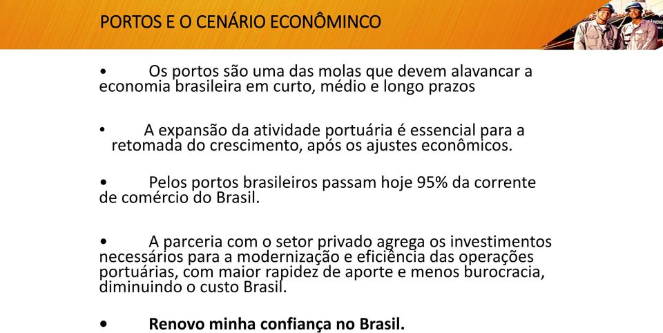 Pelos portos brasileiros passam hoje 95% da corrente de comércio do Brasil.