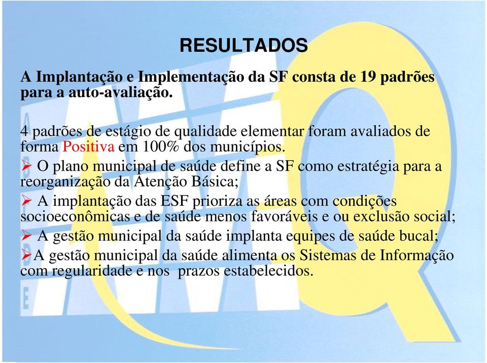 O plano municipal de saúde define a SF como estratégia para a reorganização da Atenção Básica; A implantação das ESF prioriza as áreas com