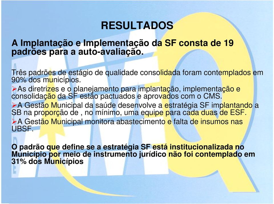As diretrizes e o planejamento para implantação, implementação e consolidação da SF estão pactuados e aprovados com o CMS.