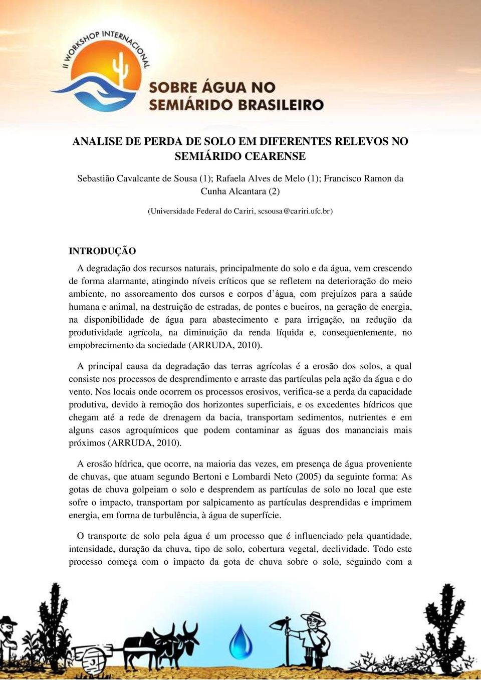 br) INTRODUÇÃO A degradação dos recursos naturais, principalmente do solo e da água, vem crescendo de forma alarmante, atingindo níveis críticos que se refletem na deterioração do meio ambiente, no