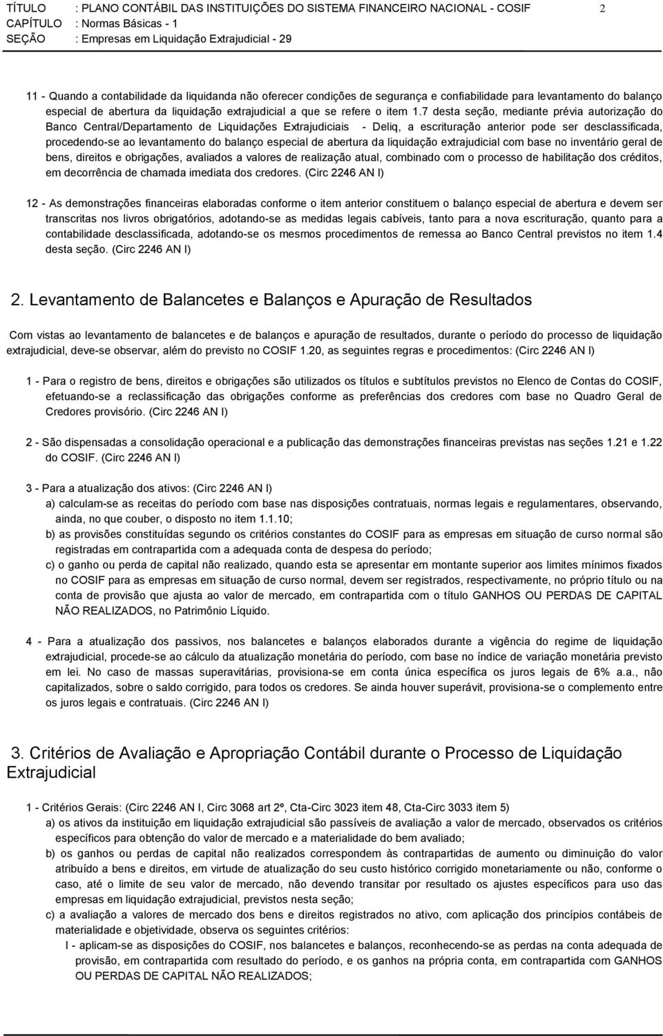 7 desta seção, mediante prévia autorização do Banco Central/Departamento de Liquidações Extrajudiciais - Deliq, a escrituração anterior pode ser desclassificada, procedendo-se ao levantamento do