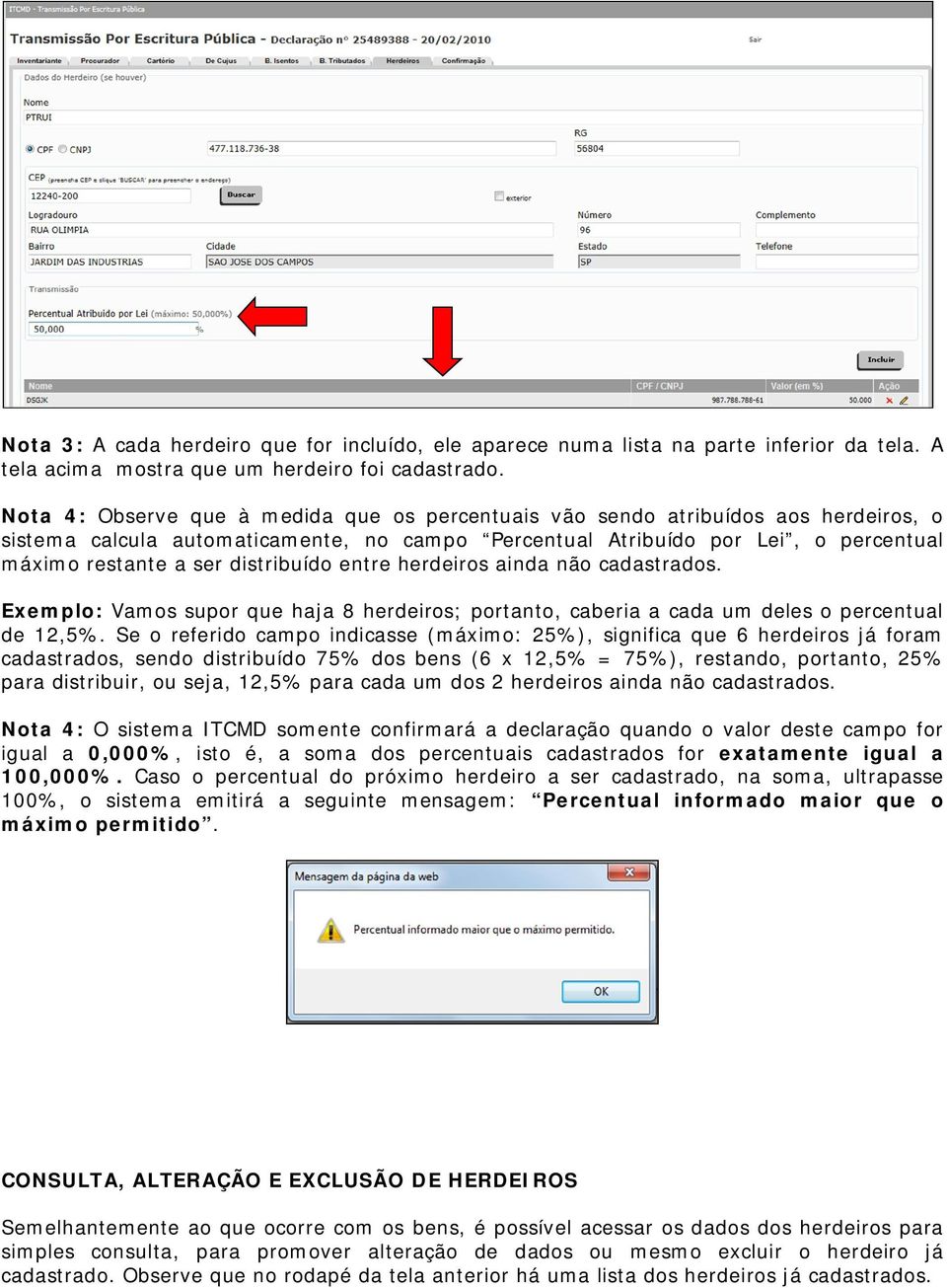 distribuído entre herdeiros ainda não cadastrados. Exemplo: Vamos supor que haja 8 herdeiros; portanto, caberia a cada um deles o percentual de 12,5%.