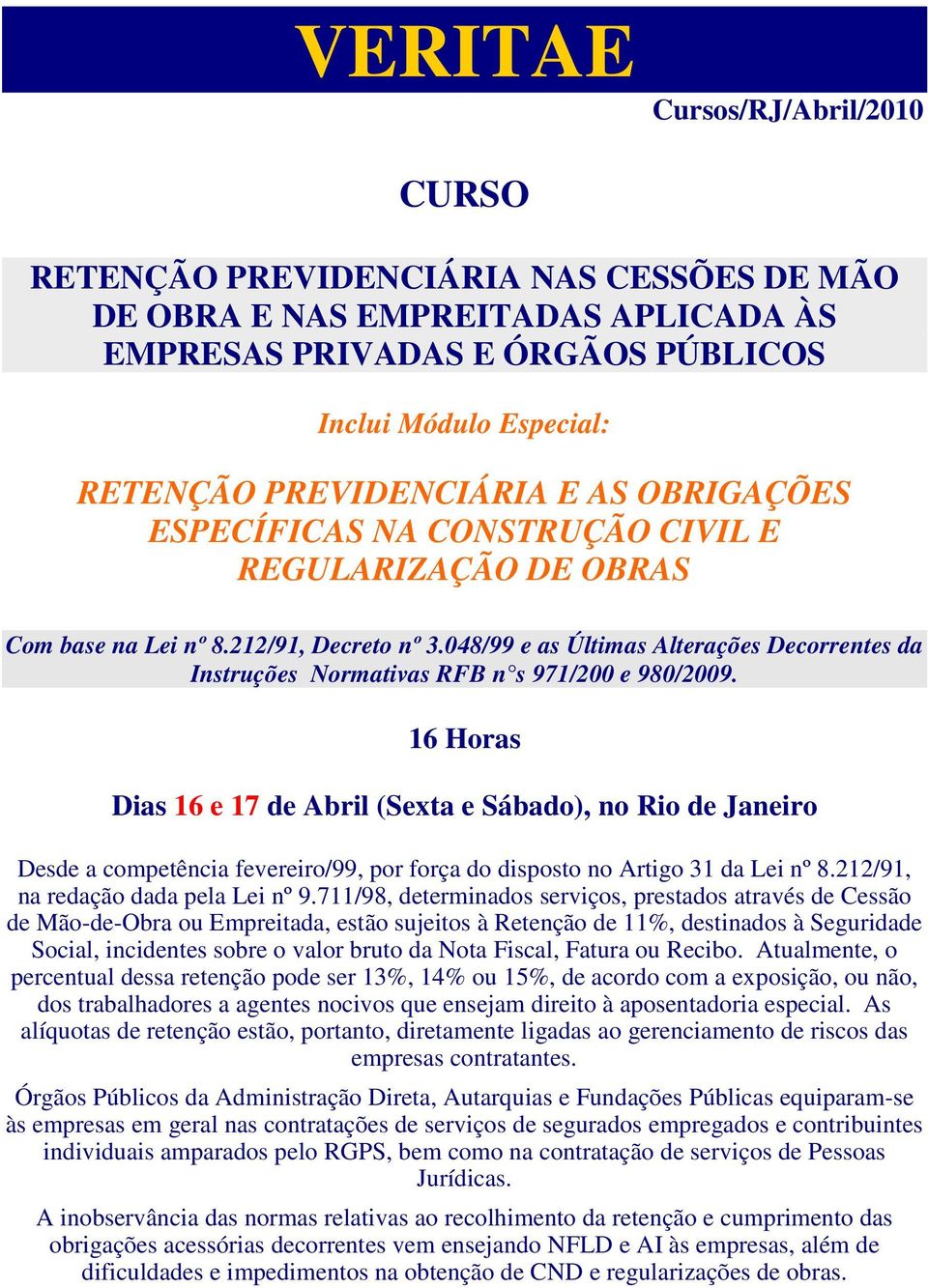 048/99 e as Últimas Alterações Decorrentes da Instruções Normativas RFB n s 971/200 e 980/2009.