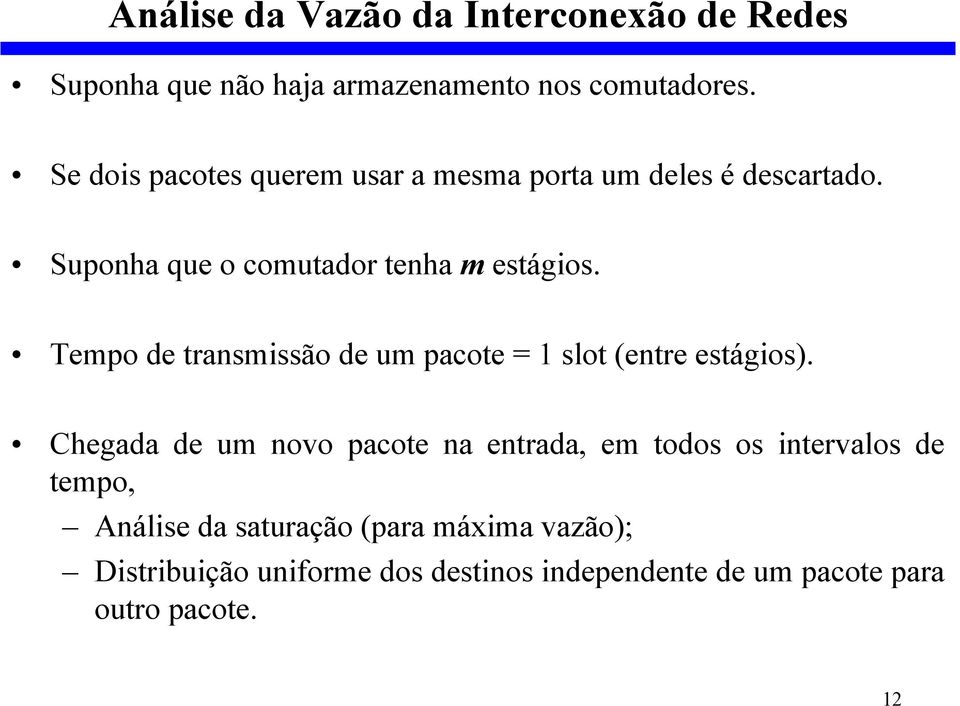 Tempo de transmissão de um pacote = 1 slot (entre estágios).