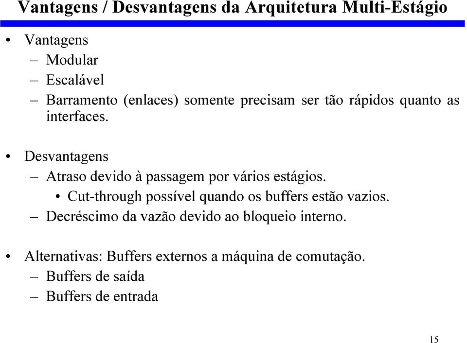 Desvantagens Atraso devido à passagem por vários estágios.