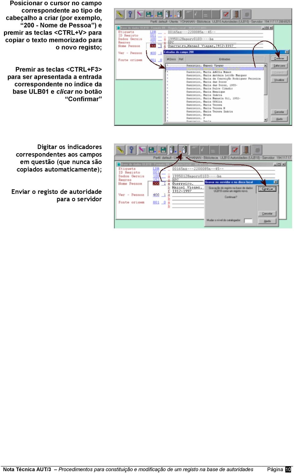 e clicar no botão Confirmar Digitar os indicadores correspondentes aos campos em questão (que nunca são copiados automaticamente); Enviar o