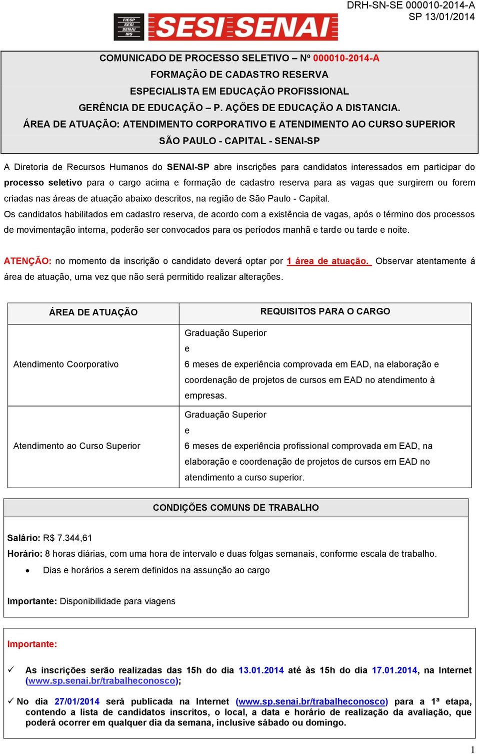 participar do processo seletivo para o cargo acima e formação de cadastro reserva para as vagas que surgirem ou forem criadas nas áreas de atuação abaixo descritos, na região de São Paulo - Capital.