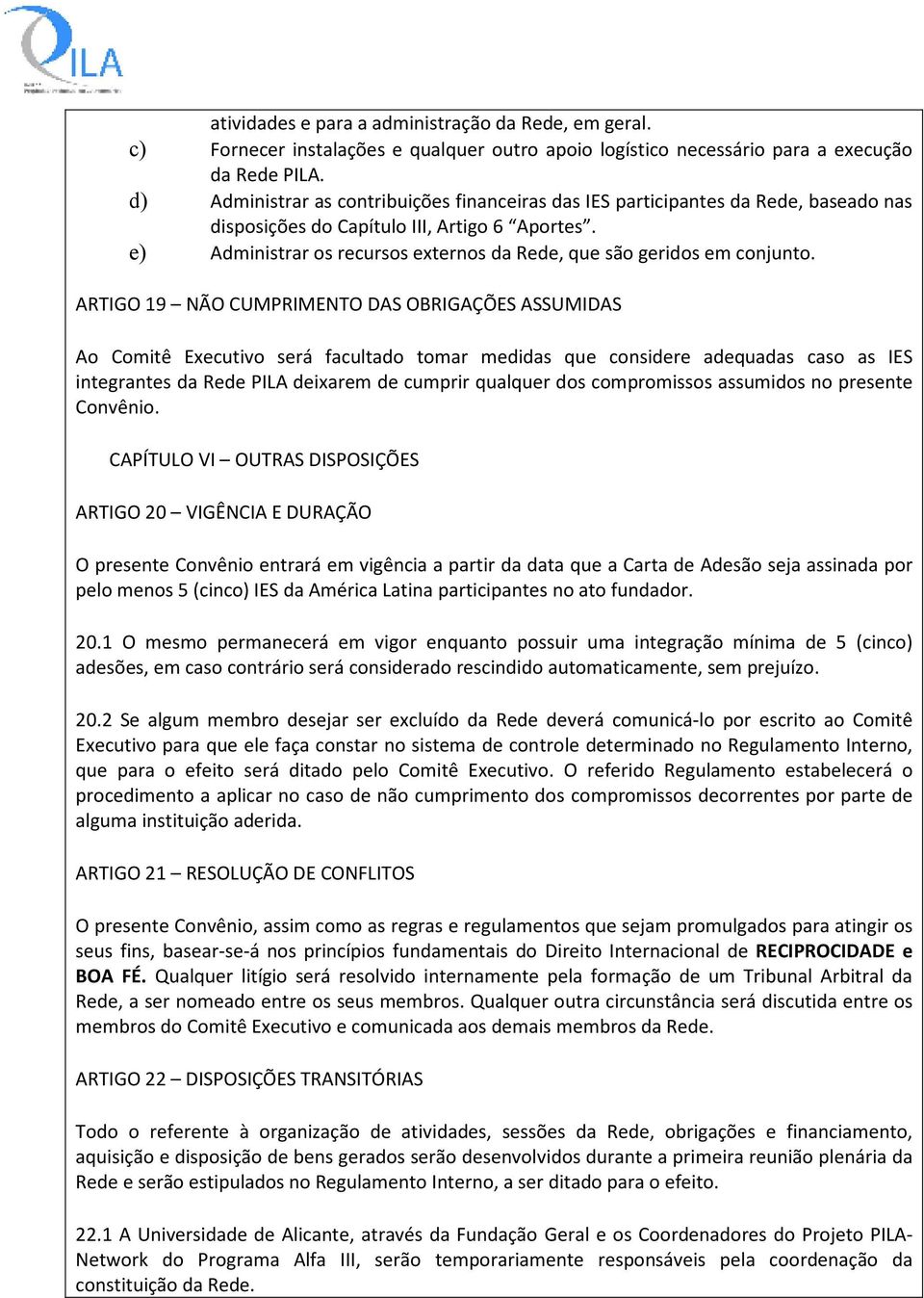 e) Administrar os recursos externos da Rede, que são geridos em conjunto.