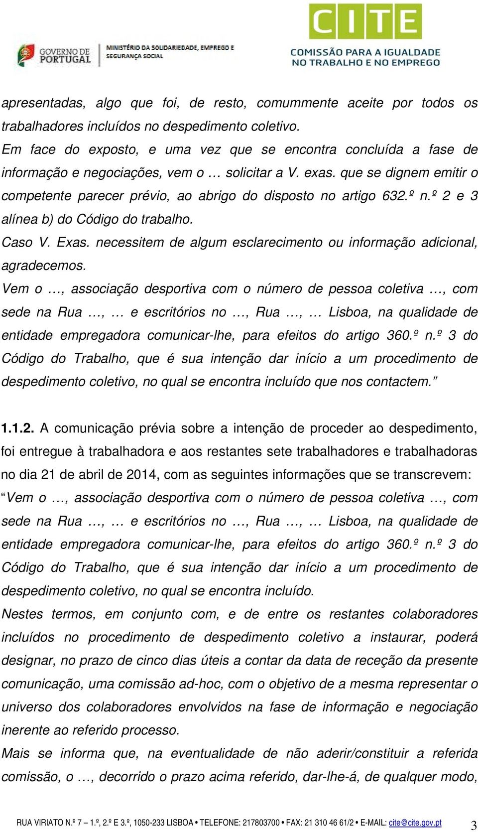 que se dignem emitir o competente parecer prévio, ao abrigo do disposto no artigo 632.º n.º 2 e 3 alínea b) do Código do trabalho. Caso V. Exas.