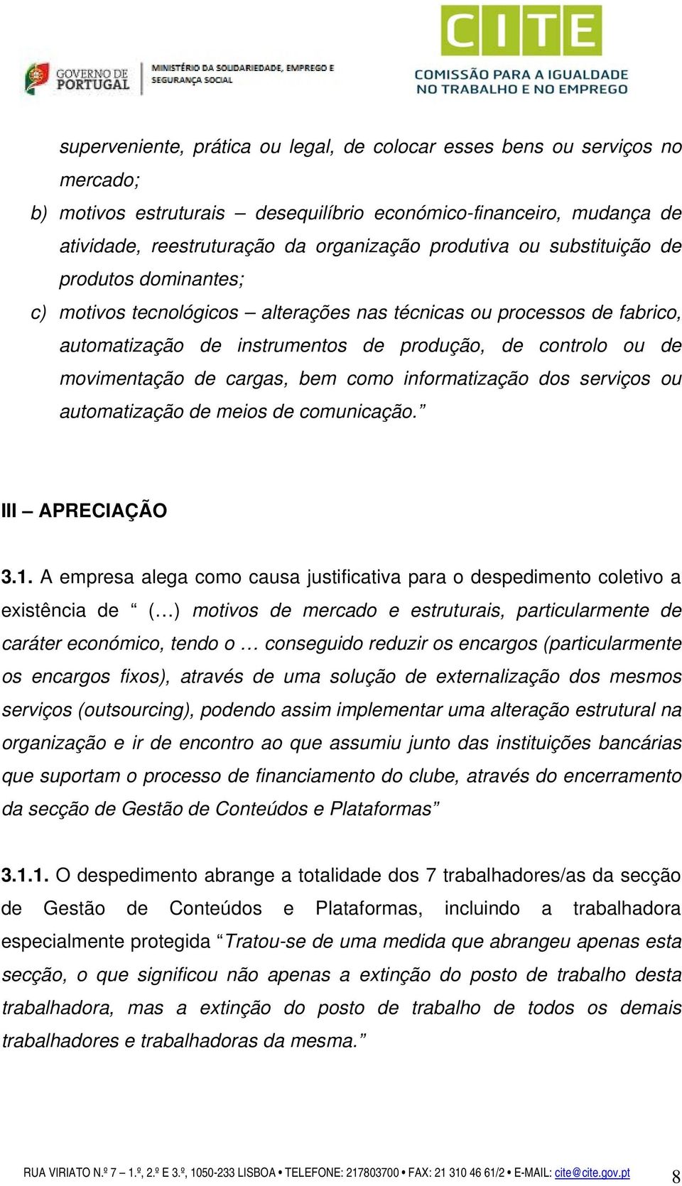 bem como informatização dos serviços ou automatização de meios de comunicação. III APRECIAÇÃO 3.1.