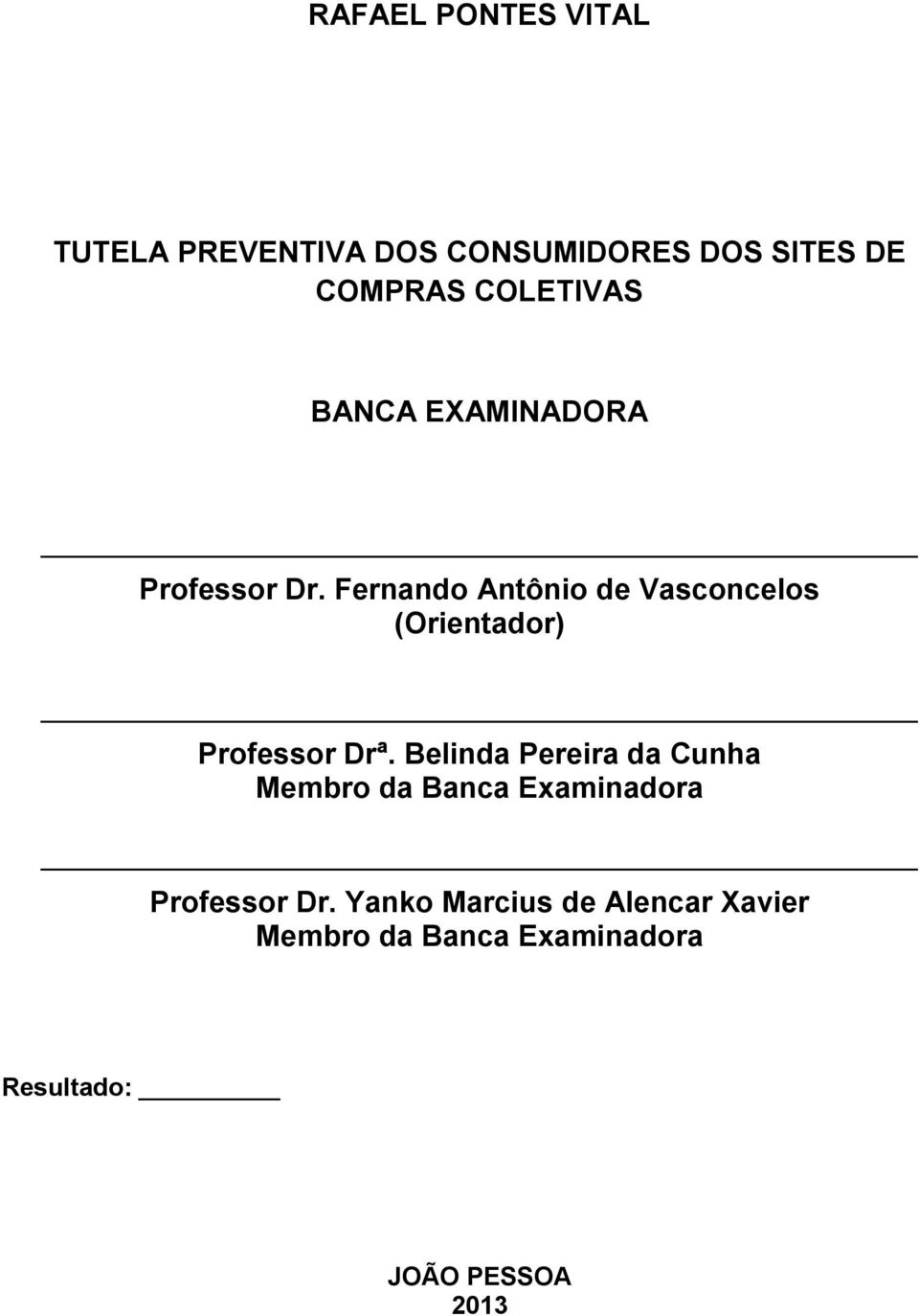 Fernando Antônio de Vasconcelos (Orientador) Professor Drª.