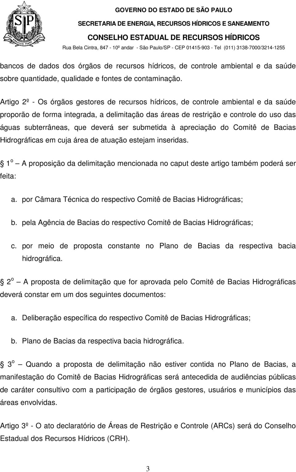 deverá ser submetida à apreciação do Comitê de Bacias Hidrográficas em cuja área de atuação estejam inseridas.