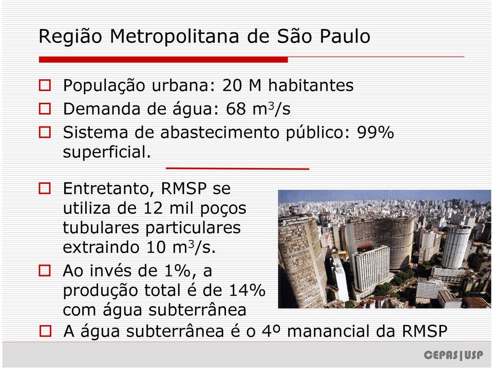 Entretanto, RMSP se utiliza de 12 mil poços tubulares particulares extraindo 10 m 3