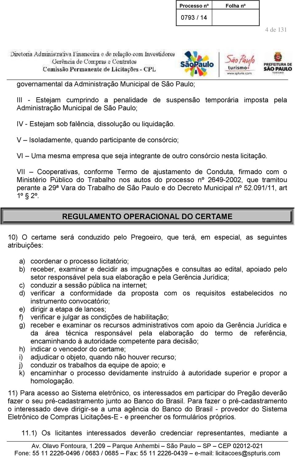VII Cooperativas, conforme Termo de ajustamento de Conduta, firmado com o Ministério Público do Trabalho nos autos do processo nº 2649-2002, que tramitou perante a 29ª Vara do Trabalho de São Paulo e
