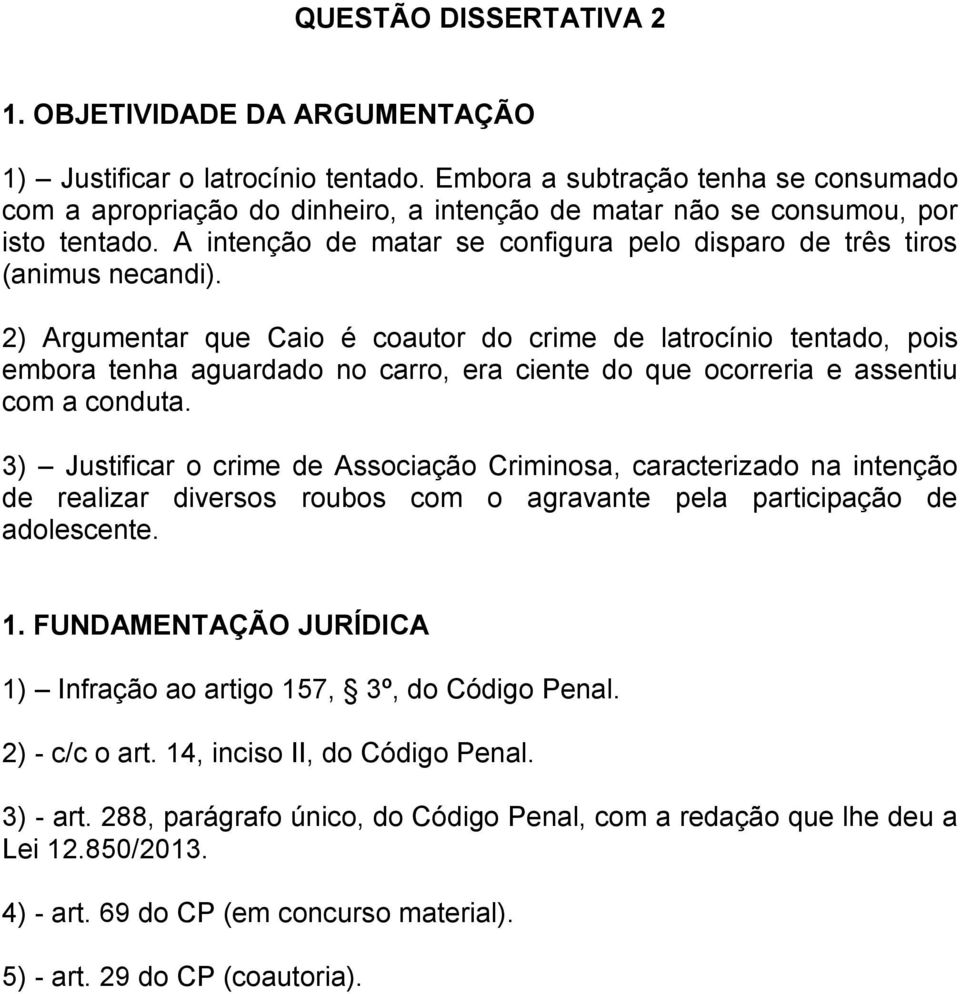 2) Argumentar que Caio é coautor do crime de latrocínio tentado, pois embora tenha aguardado no carro, era ciente do que ocorreria e assentiu com a conduta.