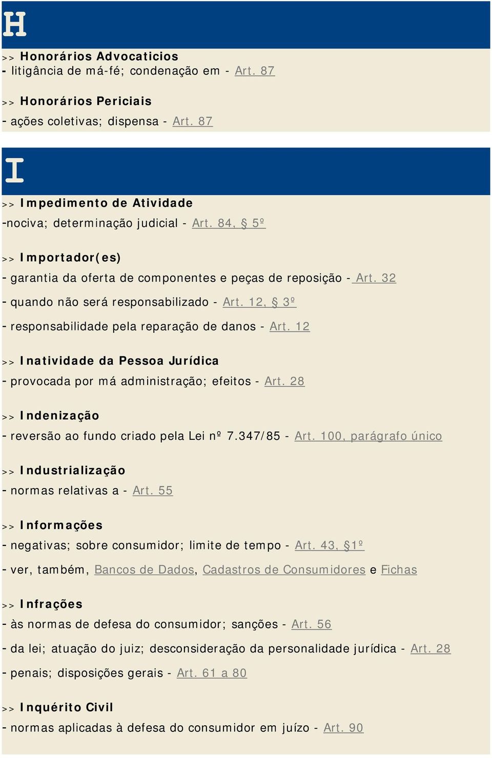 32 - quando não será responsabilizado - Art. 12, 3º - responsabilidade pela reparação de danos - Art. 12 >> Inatividade da Pessoa Jurídica - provocada por má administração; efeitos - Art.