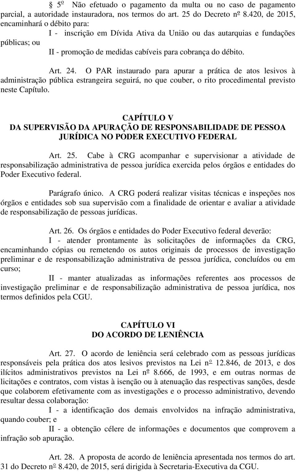 O PAR instaurado para apurar a prática de atos lesivos à administração pública estrangeira seguirá, no que couber, o rito procedimental previsto neste Capítulo.