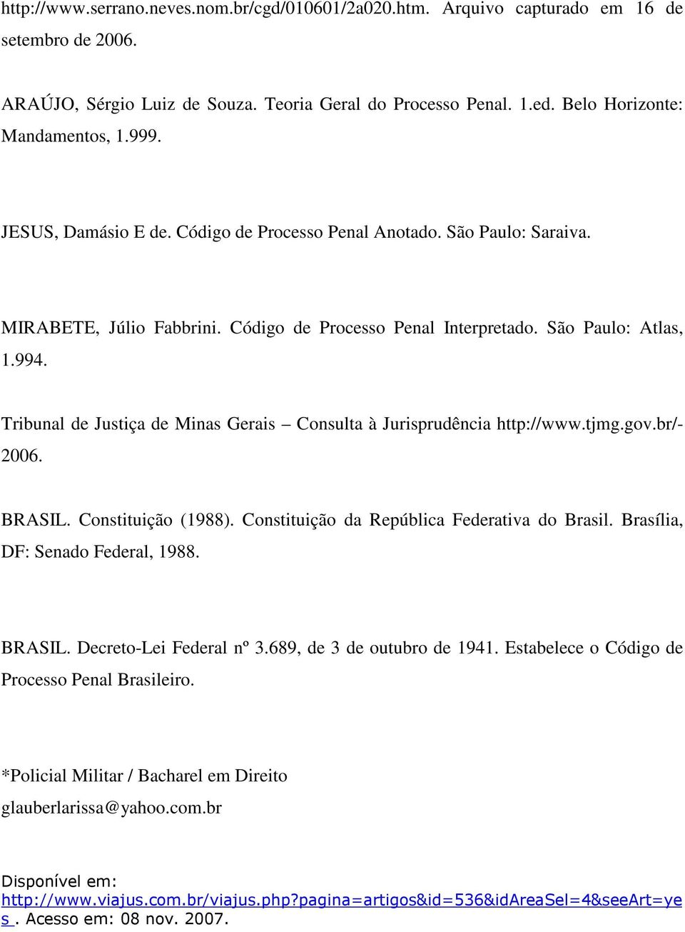 Tribunal de Justiça de Minas Gerais Consulta à Jurisprudência http://www.tjmg.gov.br/- 2006. BRASIL. Constituição (1988). Constituição da República Federativa do Brasil.